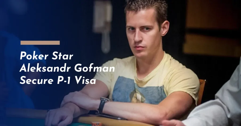 Poker Star Aleksandr Gofman Secure P-1 Visa